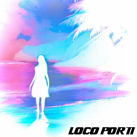 Loco Por Ti | Boomplay Music