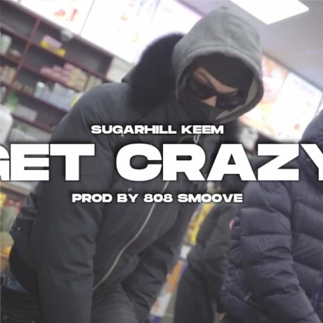 Get Crazy ft. SugarHill Keem | Boomplay Music