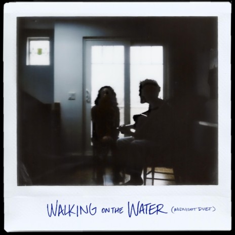 Walking on the Water (Midnight Duet) [feat. Emma Campbell] | Boomplay Music