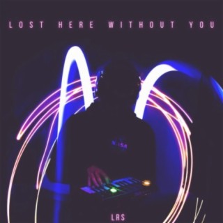 Lost Here Without You