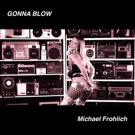 Gonna Blow | Boomplay Music