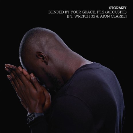 Blinded By Your Grace, Pt. 2 (Acoustic) ft. Wretch 32 & Aion Clarke | Boomplay Music