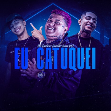 Eu Catuquei ft. Lucas BHZ & Dj Samuel Rodrigues | Boomplay Music