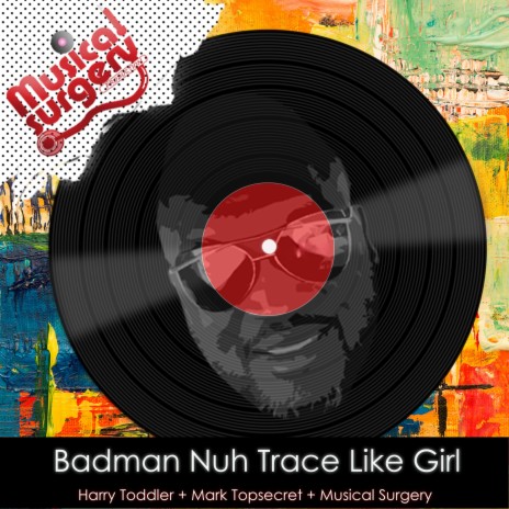 Badman Nuh Trace Like Girl ft. Mark Topsecret & Musical Surgery