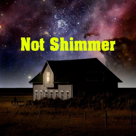 Not Shimmer | Boomplay Music