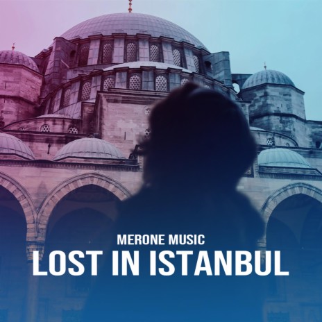 Lost in Istanbul | Boomplay Music