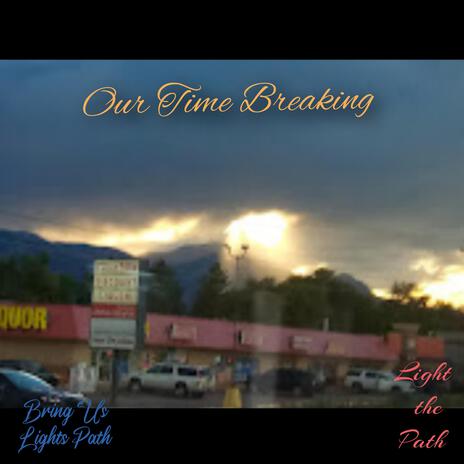 Our Time Breaking | Boomplay Music