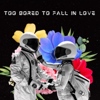 too bored to fall in love