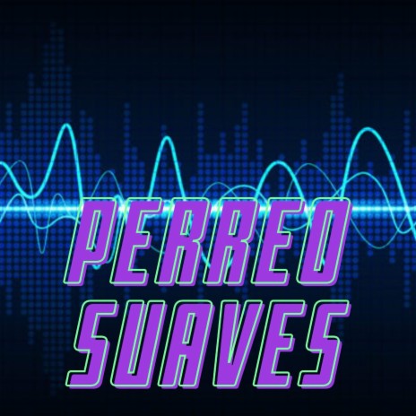 Perreo Suaves | Boomplay Music