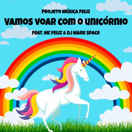 Vamos Voar Com o Unicórnio (feat. MC Feliz) | Boomplay Music