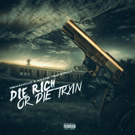 Die RIch or Die Tryin ft. Nyamaholic & AnadaTrapStory | Boomplay Music