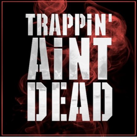 Trappin Ain't Dead (feat. Dimzy67 & Stampface86) | Boomplay Music