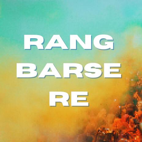 Rang Barse Re | Boomplay Music