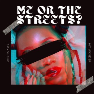 ME OR THE STREETS? ft. HIT WXNDER lyrics | Boomplay Music