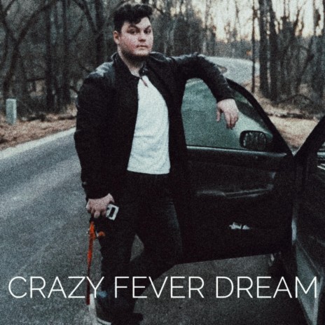 Crazy Fever Dream | Boomplay Music