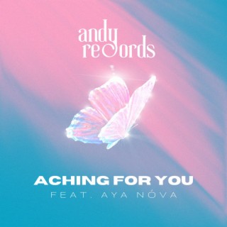 Aching for you ft. AYA NÓVA lyrics | Boomplay Music