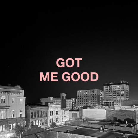 Got Me Good | Boomplay Music