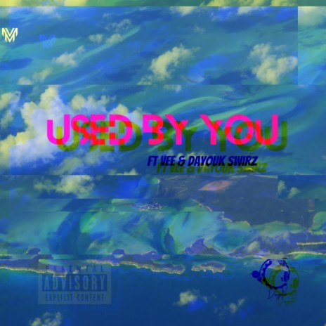 Used by you (feat. Vee & Dayouk Swirzz)