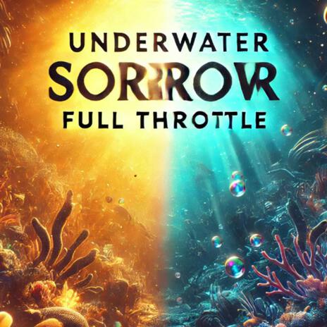 UnderWaterSorrow (Full Throttle) | Boomplay Music