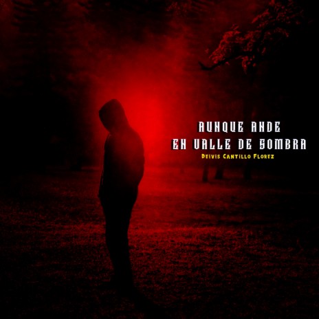 Aunque Ande En Valle De Sombra De Muerte (feat. Deivis Cantillo Flórez) | Boomplay Music