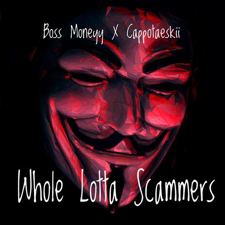 Whole Lotta Scammers ft. Cappotaeskii