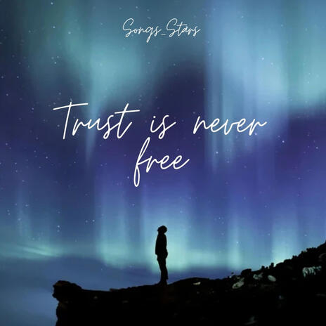 Trust is never free | Boomplay Music