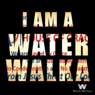 I Am a Water Walka