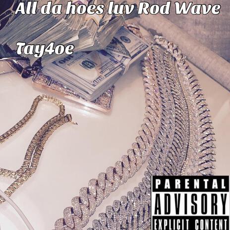 All da hoes luv rod wave