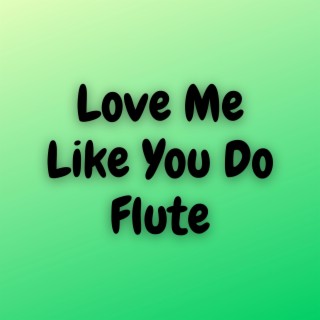 Love Me Like You Do (Flute)