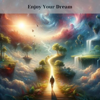 Enjoy Your Dream: A Journey Into Yourself