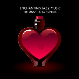 Enchanting Jazz Music for Smooth Chill Moments