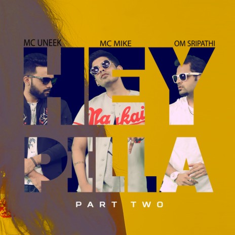 Hey Pilla, Pt. 2 ft. MC Uneek & Om Sripathi | Boomplay Music