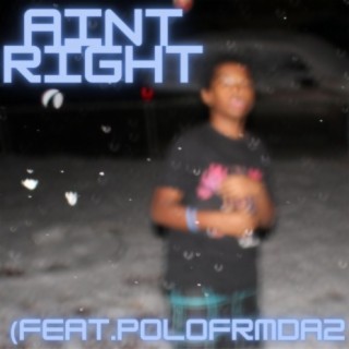 Ain't right (feat. .polofrmda2)