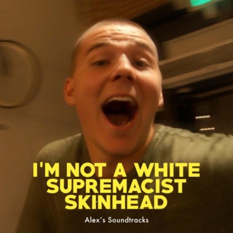 I'm NOT a White Supremacist Skinhead | Boomplay Music