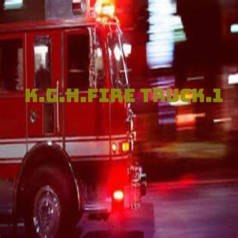K. G .H Fire Truck | Boomplay Music