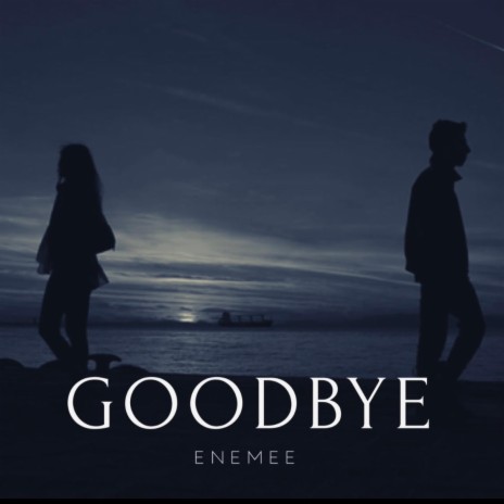 Goodbye | Boomplay Music