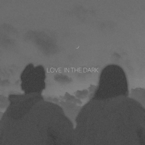 Love in the Dark | Boomplay Music