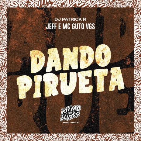 Dando Pirueta ft. MC Guto VGS & DJ Patrick R | Boomplay Music