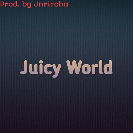 Juicy World | Boomplay Music