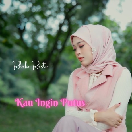 Kau Ingin Putus | Boomplay Music