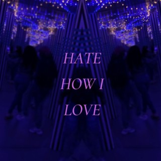 Hate How I Love