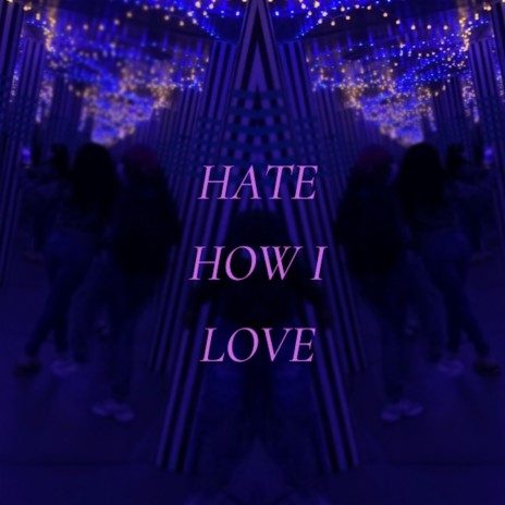 Hate How I Love | Boomplay Music