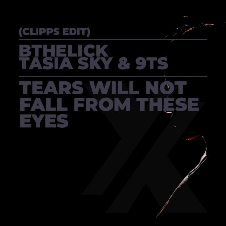 Tears Will Not Fall from These Eyes (Clipps Edit) ft. Tasia Sky & 9Ts | Boomplay Music