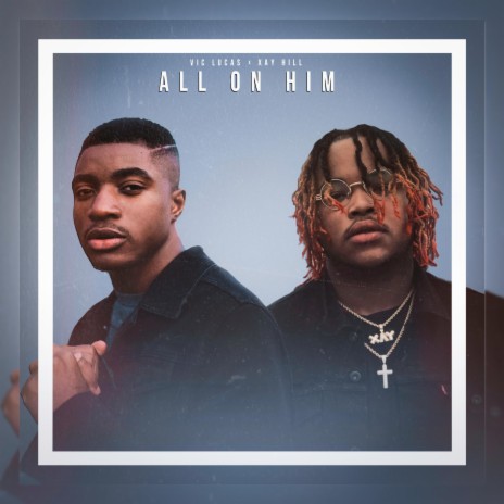 All On Him ft. Xay Hill | Boomplay Music