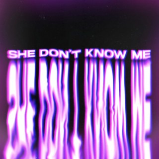 She Don't Know Me