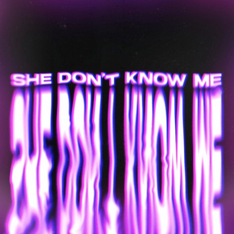 She Don't Know Me ft. Solinity