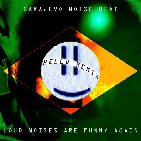 Loud Noises are Funny Again (Hello Remix) ft. Hello | Boomplay Music