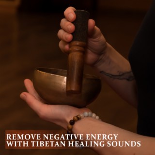 Remove Negative Energy: Meditation Music for Positive Energy with Tibetan Healing Sounds