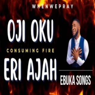 Oji Oku Eri Ajah (Consuming Fire) lyrics | Boomplay Music