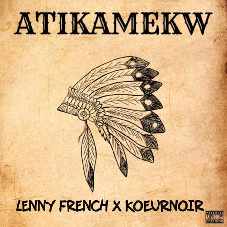 ATIKAMEKW ft. Lenny French | Boomplay Music